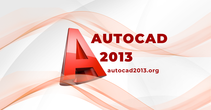 AutoCAD 2013 là phần mềm thiết kế kỹ thuật hiện mới