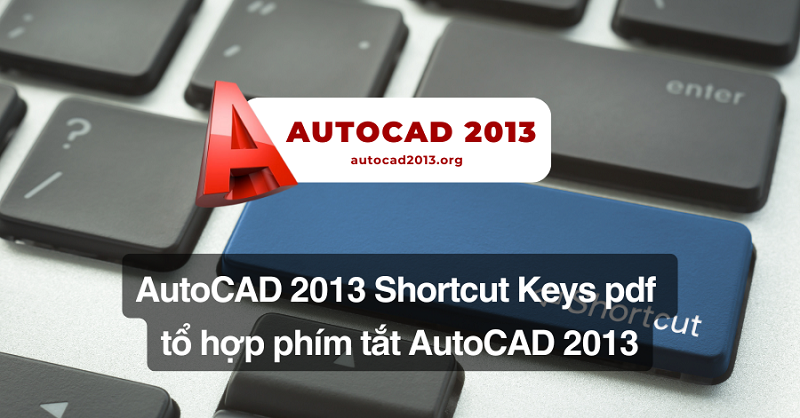 AutoCAD 2013 Shortcut Keys pdf - tổ hợp phím tắt AutoCAD 2013