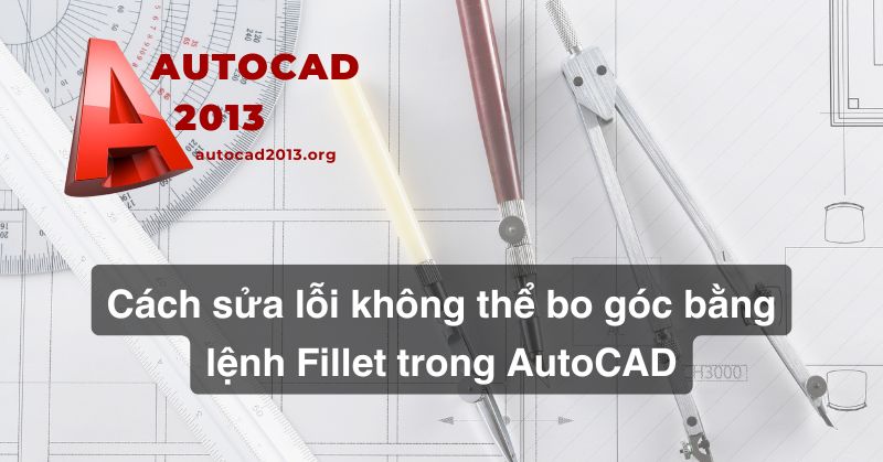 Cách sửa lỗi không thể bo góc bằng lệnh Fillet trong AutoCAD